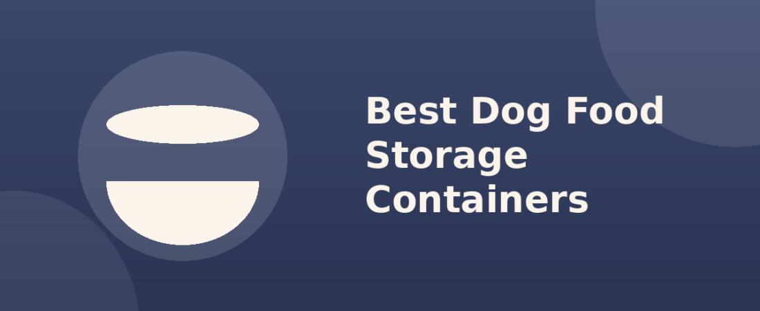 Best Dog Food Storage Containers: How to Actually Keep Kibble Fresh