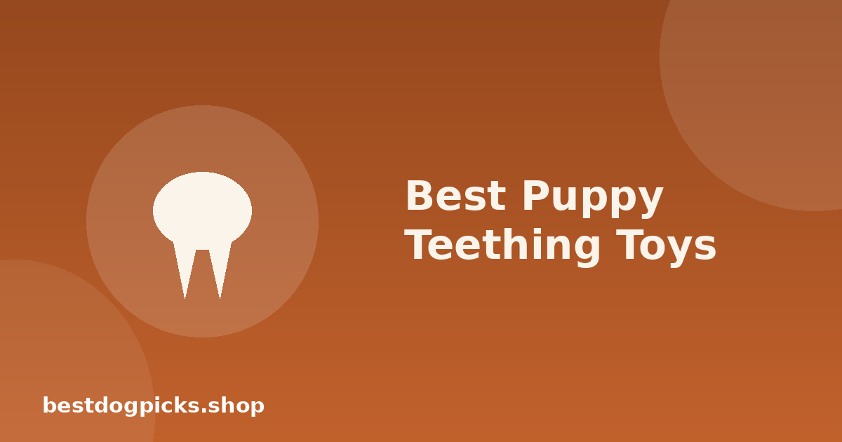 Best Puppy Teething Toys: Safe Relief for Sore Gums